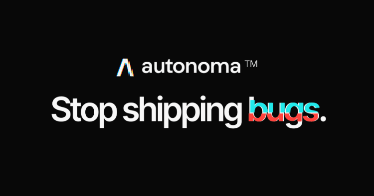 Autonoma — Stop shipping bugs