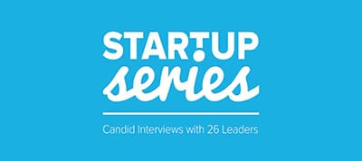 Startup Series eBook: Candid Interviews with 26 Leaders