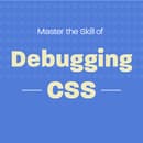 Master the Skill of Debugging CSS