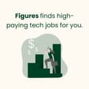 Choose the salary you want. Figures sends you matching jobs in tech.