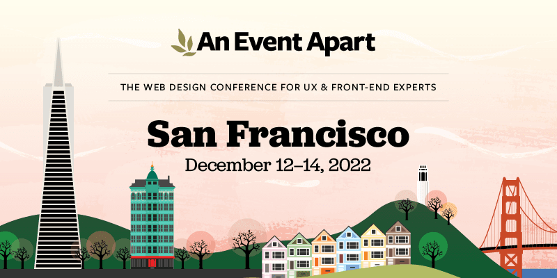 Presenting the <em>An Event Apart San Francisco</em> 2022 agenda