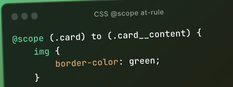 Limit the reach of your selectors with the CSS @scope at-rule