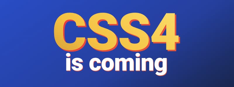 <small>▶</small> CSS4 Is Coming