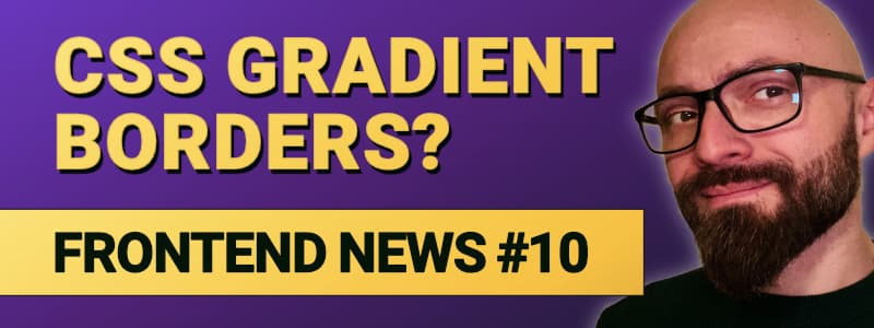 <small>▶</small> Frontend News #10: Gradient Borders, Perfect Centering, Animating Details/Summary