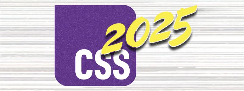 What You Need to Know about Modern CSS (2025 Edition)