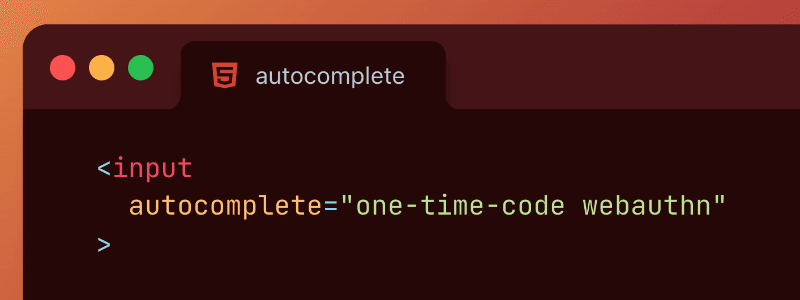 Use HTML “autocomplete” attribute for one-time codes and web authentication