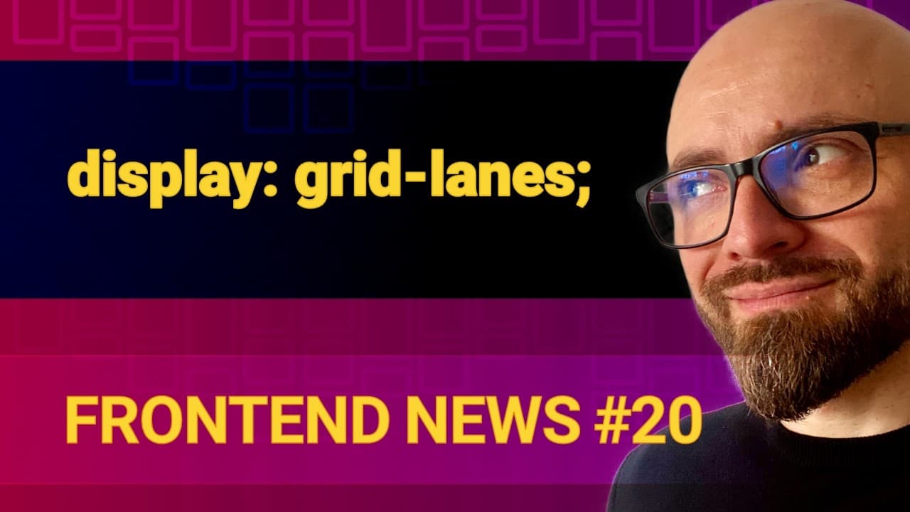 Frontend News #20: CSS Grid Lanes, ::search-text Pseudo-Element, HTML Geolocation Element
