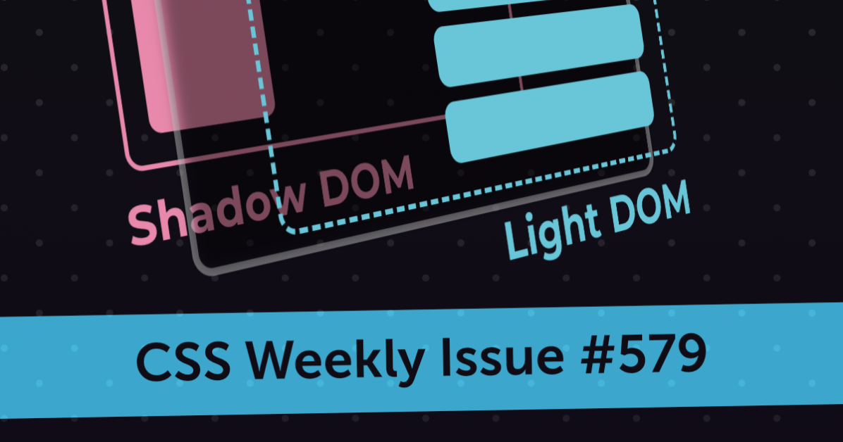 Issue #579 - CSS Weekly