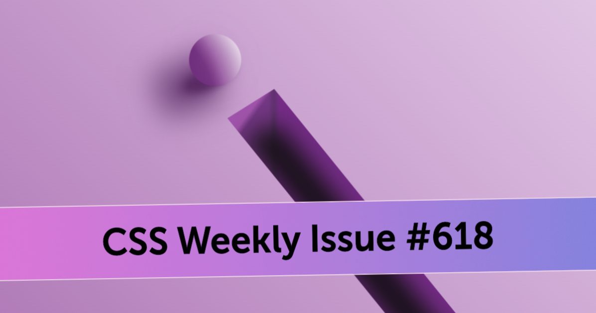 Issue #618 - CSS Weekly