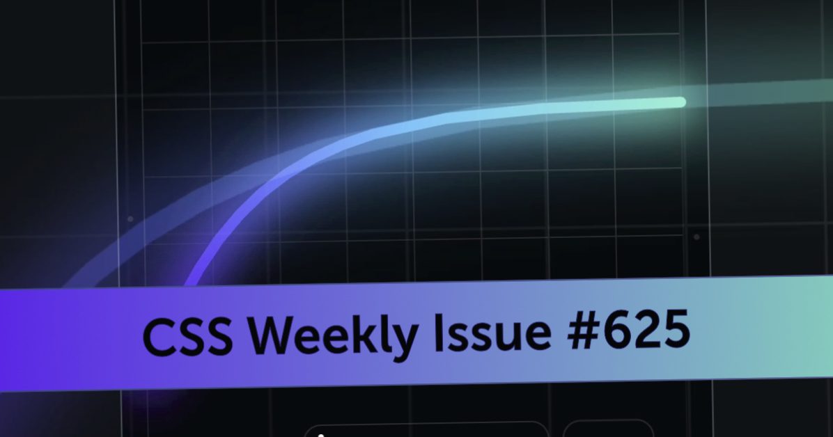 Issue #625 - CSS Weekly