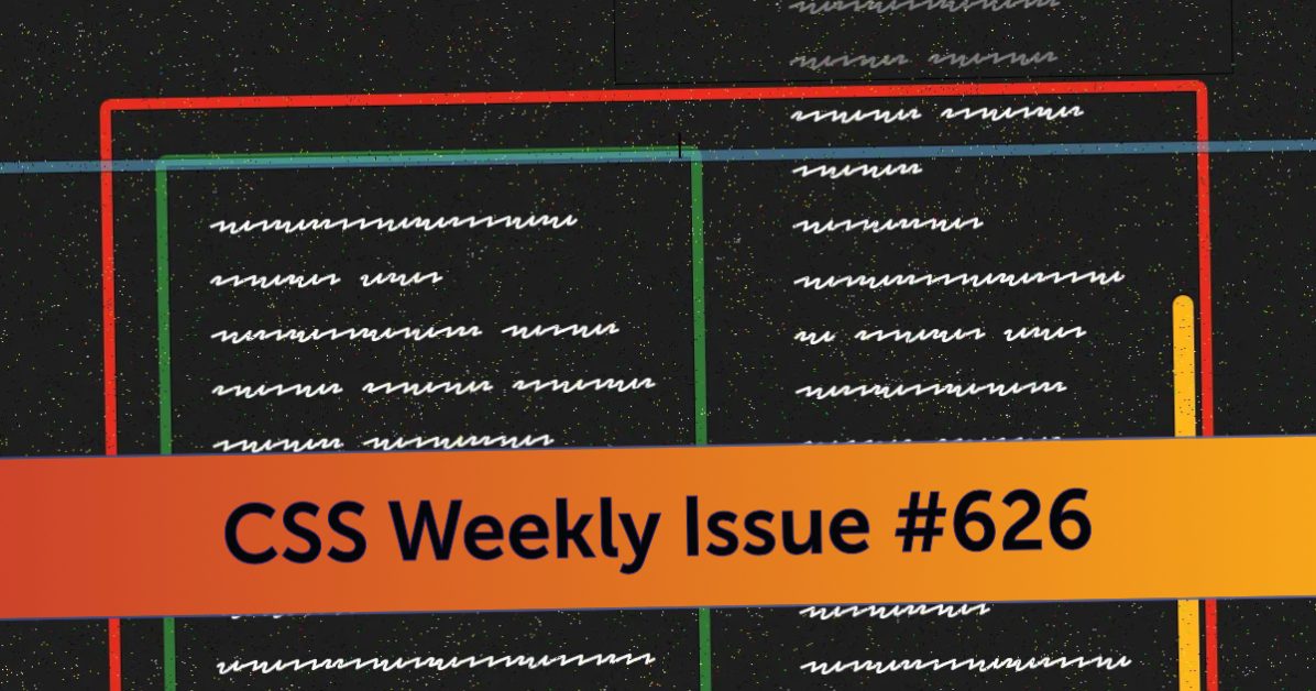Issue #626 - CSS Weekly