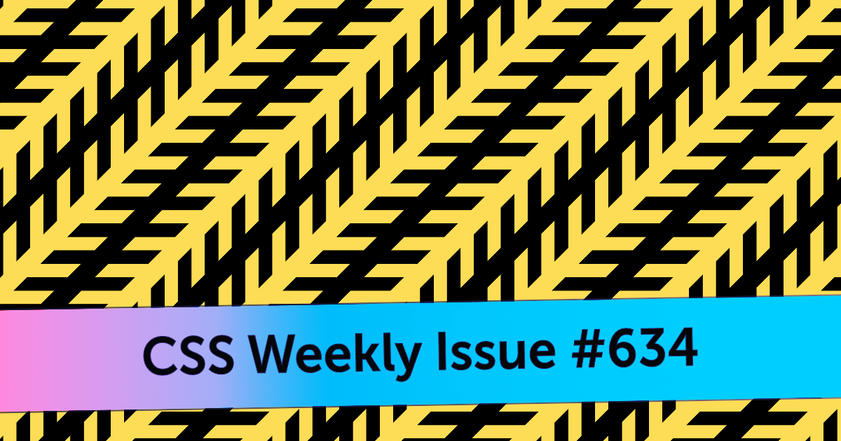 Issue #634 - CSS Weekly
