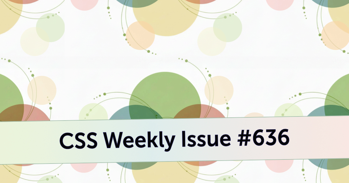 Issue #636 - CSS Weekly