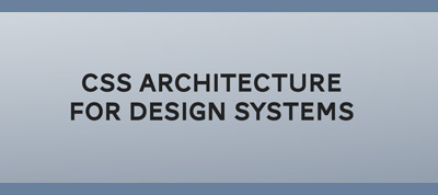 CSS Architecture for Design Systems