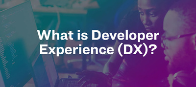 What is Developer Experience (DX)?