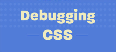 Master the Skill of Debugging CSS