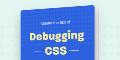 Master the Skill of Debugging CSS