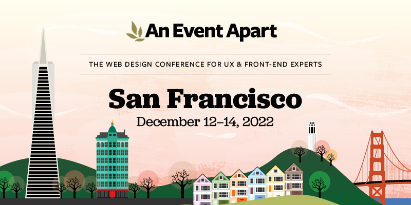 Presenting the An Event Apart San Francisco 2022 agenda