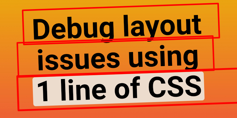 Debug Layout Problems Using 1 Line of CSS