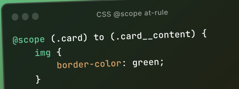 Limit the reach of your selectors with the CSS @scope at-rule